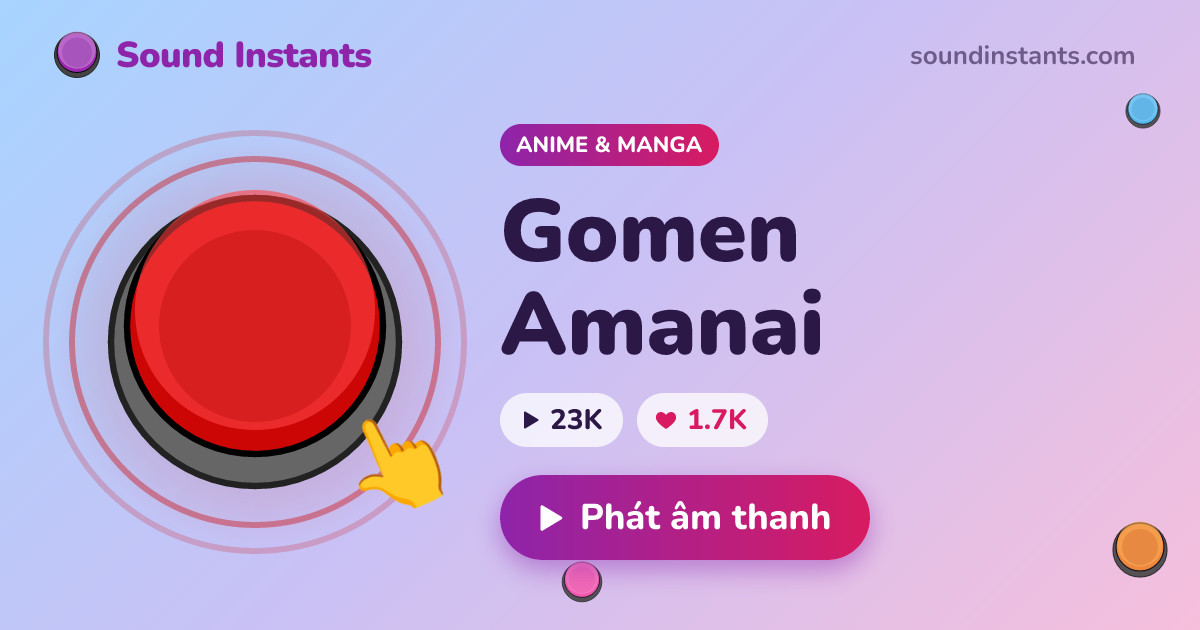 Gomen Âm thanh meme: Gomen Amanai | Sound Instants